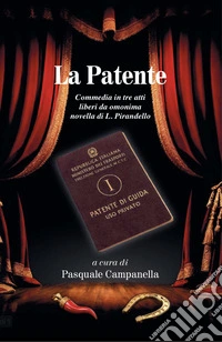 La patente. Commedia in tre atti liberi da omonima novella di L. Pirandello libro
