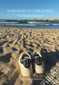 Maremosso in terraferma. Un attraversamento. Ediz. integrale libro