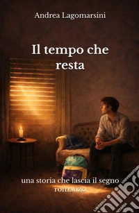 Il tempo che resta. Una storia che lascia il segno libro