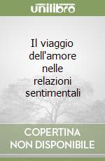 Il viaggio dell'amore nelle relazioni sentimentali libro