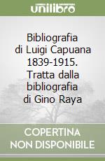 Bibliografia di Luigi Capuana 1839-1915. Tratta dalla bibliografia di Gino Raya libro