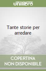 Tante storie per arredare libro
