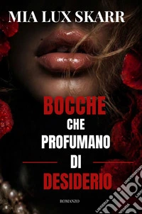 Bocche che profumano di desiderio libro