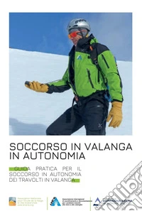 Soccorso in valanga in autonomia. Guida pratica per il soccorso in autonomia dei travolti in valanga. Ediz. illustrata libro