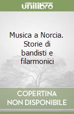 Musica a Norcia. Storie di bandisti e filarmonici libro