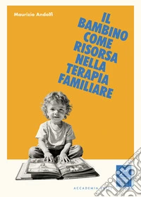 Il bambino come risorsa nella terapia familiare libro