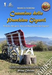 Cammino delle panchine giganti. Guida escursionistica ufficiale libro