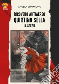 Ricovero antiaereo Quintino Sella. La Spezia libro