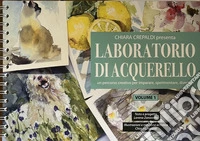 Laboratorio di acquerello. Un percorso creativo per imparare, sperimentare, divertirsi. Ediz. a spirale libro