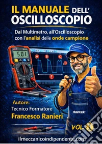 Il manuale dell'oscilloscopio. Guida pratica alla diagnosi elettronica automotive: acquisizione, analisi e interpretazione dei segnali con l'oscilloscopio. Ediz. a spirale libro