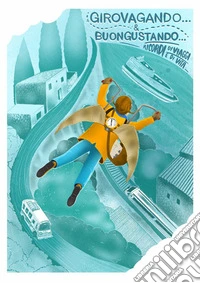 Girovagando & Buongustando. Ricordi di viaggi e di vita di Mauri... Adrenalina a mille... Vivi appassionatamente.... Ediz. multilingue libro