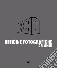 Officine Fotografiche 25 anni. Catalogo 2000-2025 libro