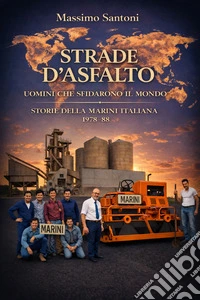 Strade d'asfalto. Uomini che sfidarono il mondo. Storia della Marini italiana 1978-88 libro
