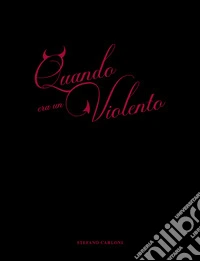 Quando era un violento. Ediz. multilingue libro