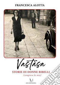Vastàsa, storie di donne ribelli (compresa la mia) libro