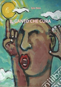 Il canto che cura. Ediz. illustrata libro