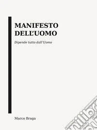 Manifesto dell'uomo. Dipende tutto dall'Uomo libro