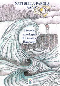 Piccola antologia di poesie e racconti libro