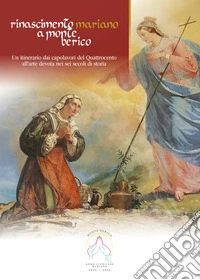 Rinascimento mariano a Monte Berico. Un intervento dai capolavori del quattrocento all'arte devota nei sei secoli di storia libro
