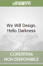 We Will Design. Hello Darkness libro