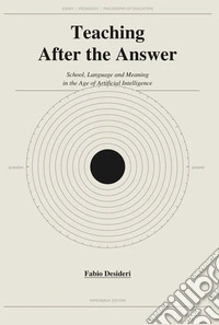 Teaching After the Answer. School, Language and Meaning in the Age of Artificial Intelligence libro