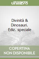 Divinità & Dinosauri. Ediz. speciale libro