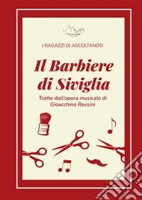 Il Barbiere di Siviglia tratto dall'opera musicale di Gioacchino Rossini libro