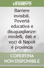 Barriere invisibili. Povertà educativa e disuguaglianze: modelli, dati e voci di Napoli e provincia libro