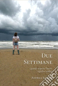 Due Settimane. Quando scoprire l'amore significa tradire. Nuova ediz. libro