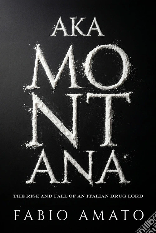 Aka Montana. The rise and fall of an italian drug lord