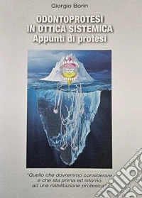 Odontoprotesi in ottica sistemica. Appunti di protesi. Ediz. illustrata libro