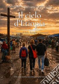 Il cielo d'Etiopia. Un viaggio di fede, famiglia e incontro libro