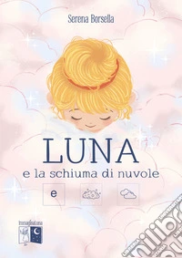 Luna e la schiuma di nuvole. Ediz. illustrata libro