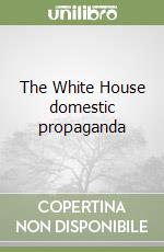 The White House domestic propaganda
