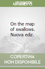 On the map of swallows. Nuova ediz.