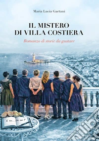 Il mistero di Villa Costiera. Romanzo di storie da gustare libro