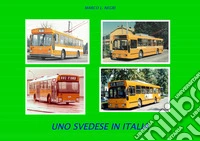 Uno svedese in Italia. Storia, tecnica ed esercizio dei filobus italiani con telaio volvo b59 59 libro