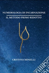 Numerologia di incarnazione. Il metodo primo ridotto libro