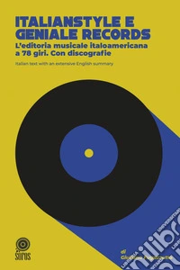 Italianstyle e geniale records. L'editoria musicale italoamericana a 78 giri. Con discografie libro