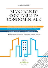 Manuale di contabilità condominiale. Metodi, principi, giurisprudenza e prassi. libro