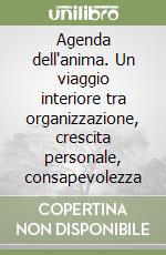 Agenda dell'anima. Un viaggio interiore tra organizzazione, crescita personale, consapevolezza
