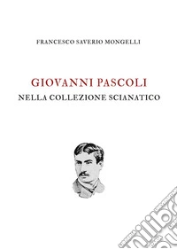 Giovanni Pascoli nella Collezione Scianatico libro