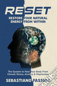 Reset: restore your natural energy from within. The system to heal your body from chronic stress, anxiety and depression libro