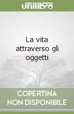 La vita attraverso gli oggetti libro