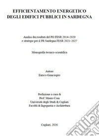 Efficientamento energetico degli edifici pubblici in Sardegna. Analisi dei risultati del PO FESR 2014-2020 e strategie per il PR Sardegna FESR 2021-2027 libro