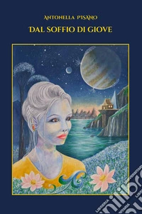 Dal soffio di Giove. Ediz. illustrata libro