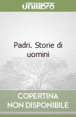 Padri. Storie di uomini libro