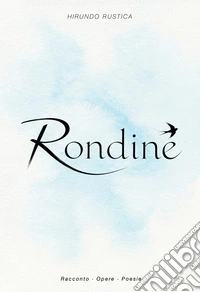 Rondine. Hirundo rustica. Ediz. illustrata libro