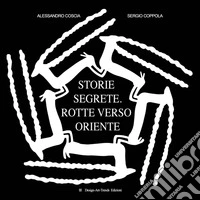 Storie segrete. Rotte verso Oriente. Ediz. speciale libro