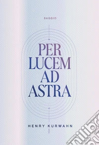 Per lucem ad astra libro